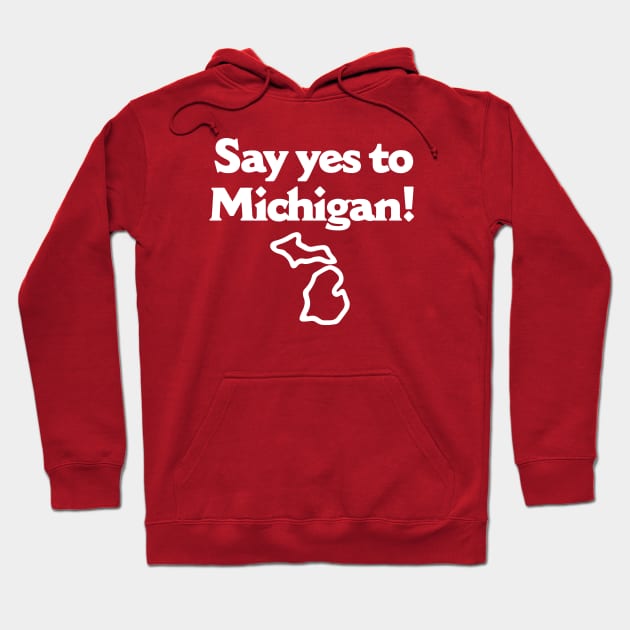 Say Yes To Michigan Hoodie by alfiegray